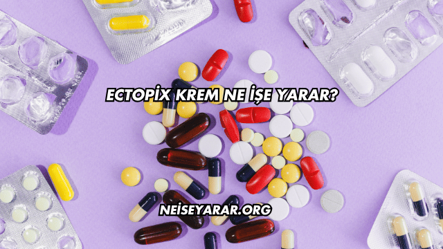 Ectopix Krem Ne İşe Yarar?