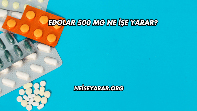 Edolar 500 Mg Ne İşe Yarar?