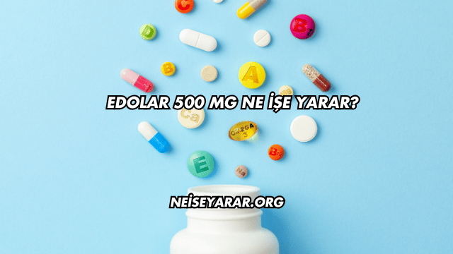 Edolar 500 Mg Ne İşe Yarar?