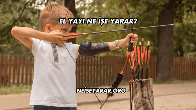 El Yayı Ne İşe Yarar?