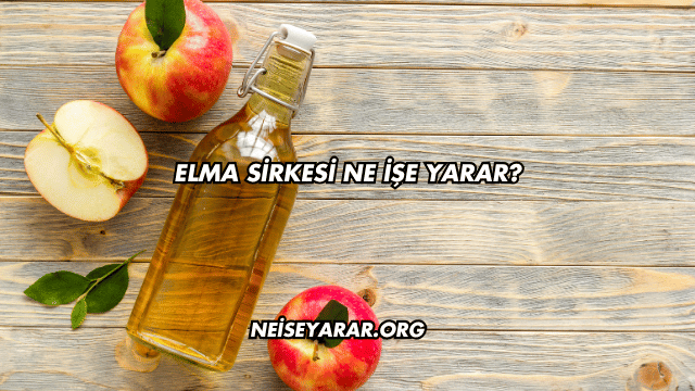 Elma Sirkesi Ne İşe Yarar?