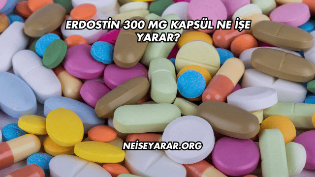 Erdostin 300 Mg Kapsül Ne İşe Yarar?