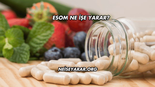 Esom Ne İşe Yarar?