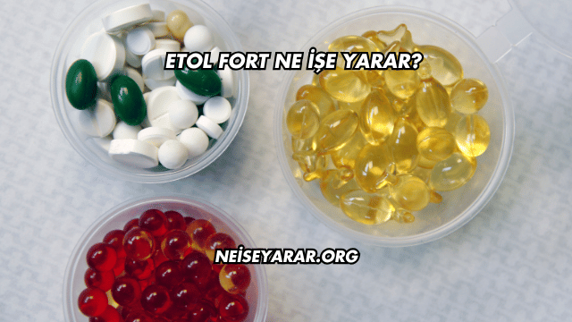 Etol Fort Ne İşe Yarar?