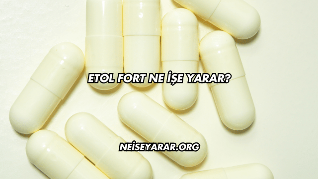 Etol Fort Ne İşe Yarar?