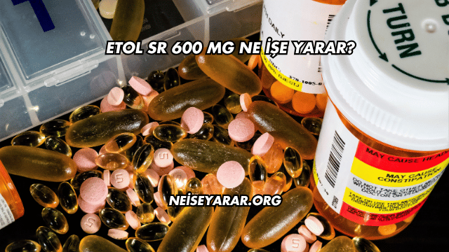 Etol SR 600 Mg Ne İşe Yarar?