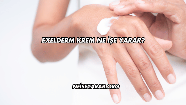 Exelderm Krem Ne İşe Yarar?