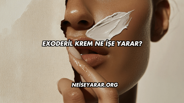 Exoderil Krem Ne İşe Yarar?