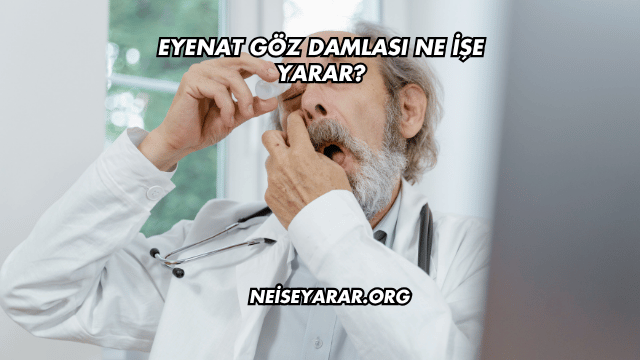 Eyenat Göz Damlası Ne İşe Yarar?