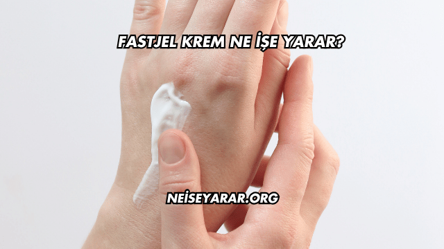 Fastjel Krem Ne İşe Yarar?