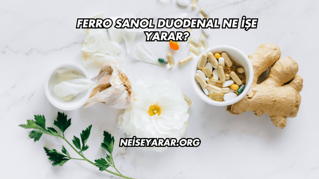 Ferro Sanol Duodenal Ne İşe Yarar?