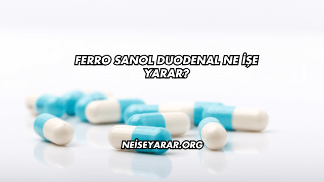 Ferro Sanol Duodenal Ne İşe Yarar?