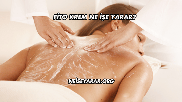 Fito Krem Ne İşe Yarar?
