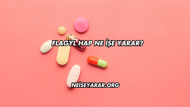 Flagyl Hap Ne İşe Yarar?