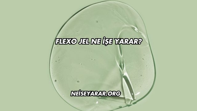 Flexo Jel Ne İşe Yarar?