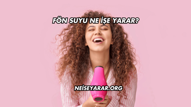 Fön Suyu Ne İşe Yarar?