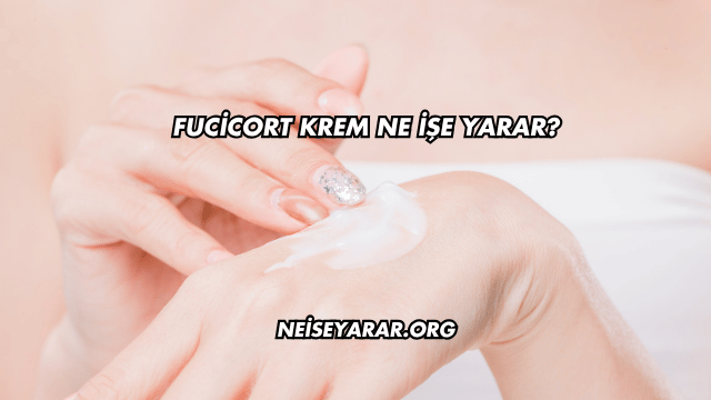 Fucicort Krem Ne İşe Yarar?