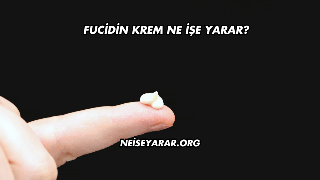 Fucidin Krem Ne İşe Yarar?
