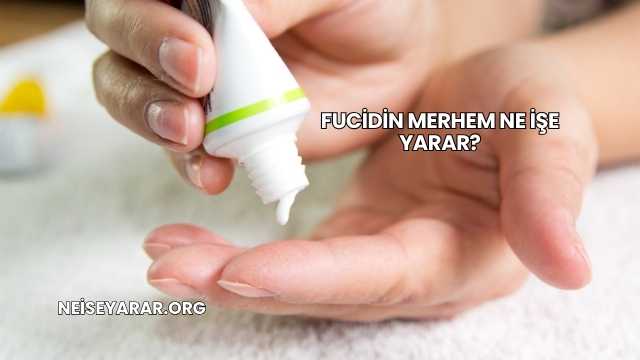 Fucidin Merhem Ne İşe Yarar?