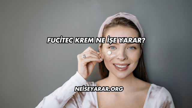 Fucitec Krem Ne İşe Yarar?