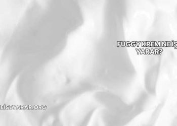 Fuggy Krem Ne İşe Yarar?