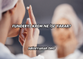 Funderyl Krem Ne İşe Yarar?
