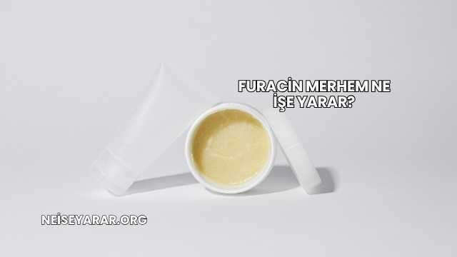 Furacin Merhem Ne İşe Yarar?