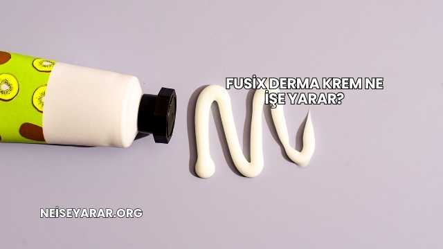 Fusix Derma Krem Ne İşe Yarar?