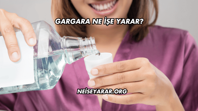 Gargara Ne İşe Yarar?