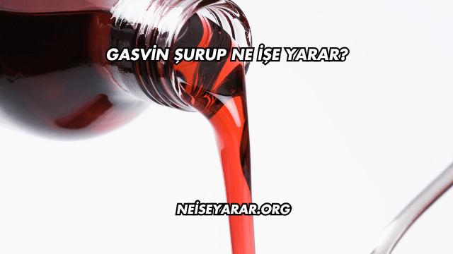 Gasvin Şurup Ne İşe Yarar?