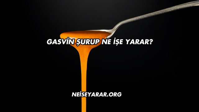 Gasvin Şurup Ne İşe Yarar?