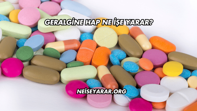 Geralgine Hap Ne İşe Yarar?