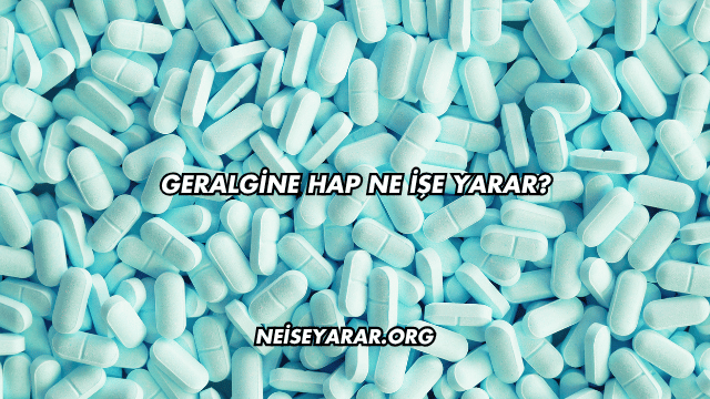 Geralgine Hap Ne İşe Yarar?