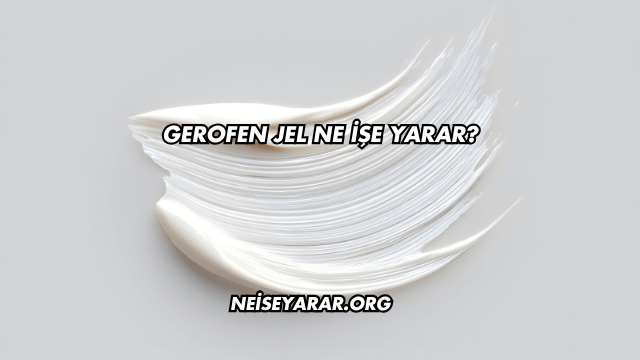 Gerofen Jel Ne İşe Yarar?