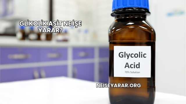 Glikolik Asit Ne İşe Yarar?