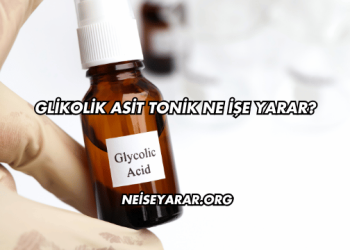 Glikolik Asit Tonik Ne İşe Yarar?