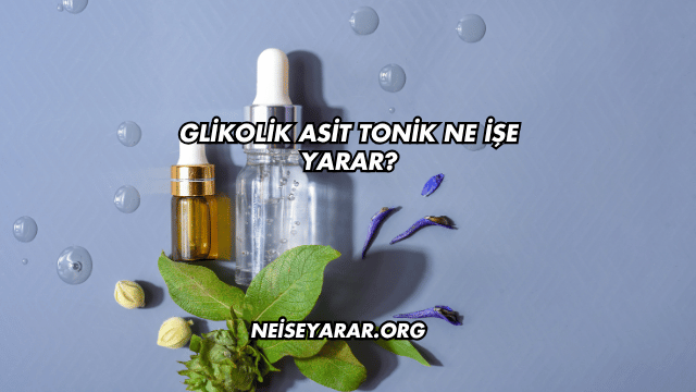 Glikolik Asit Tonik Ne İşe Yarar?