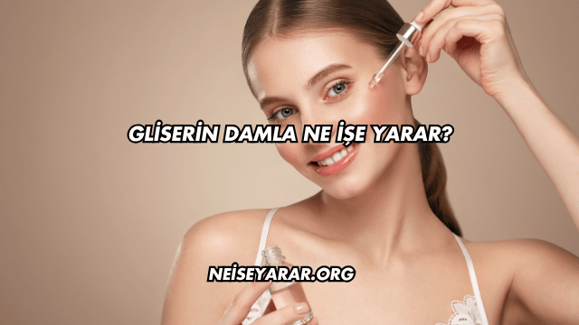 Gliserin Damla Ne İşe Yarar?