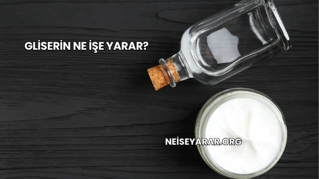 Gliserin Ne İşe Yarar?