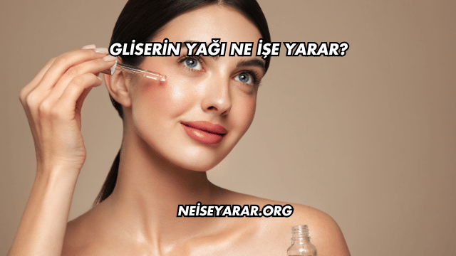 Gliserin Yağı Ne İşe Yarar?