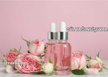 Gül Yağı Ne İşe Yarar?