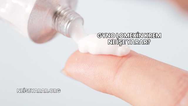 Gyno Lomexin Krem Ne İşe Yarar?