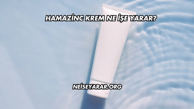 Hamazinc Krem Ne İşe Yarar?