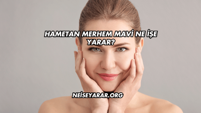 Hametan Merhem Mavi Ne İşe Yarar?