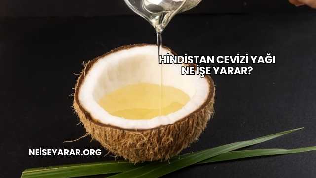 Hindistan Cevizi Yağı Ne İşe Yarar?