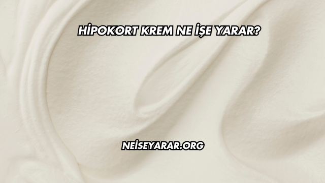 Hipokort Krem Ne İşe Yarar?