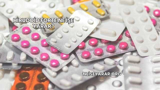Hirudoid Forte Ne İşe Yarar?
