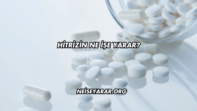 Hitrizin Ne İşe Yarar?