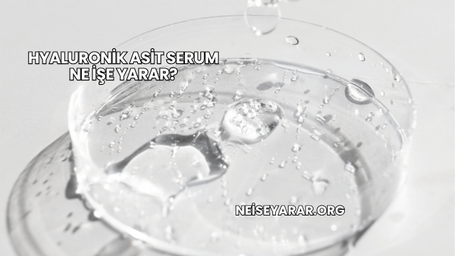 Hyaluronik Asit Serum Ne İşe Yarar?