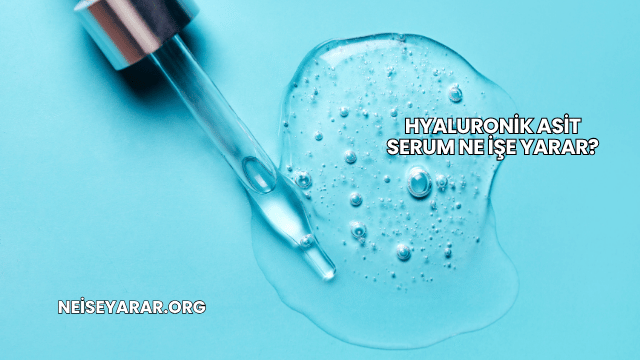 Hyaluronik Asit Serum Ne İşe Yarar?